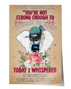 Nurse The Devil Whispered in My Ear Youre Not Strong Enough to Withstand The Storm Poster - Satin Portrait Poster