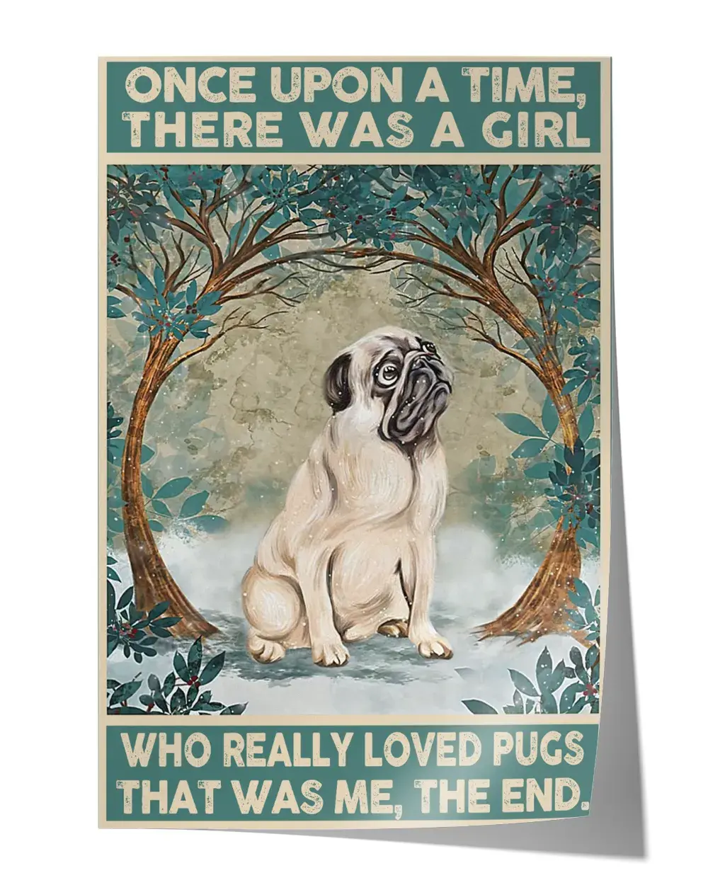 Once upon a time, there was a girl who really loved pugs that was me, the end. Wall Decor Artwork Print Poster Wall Art Print Home Decor Vintage - Satin Portrait Poster
