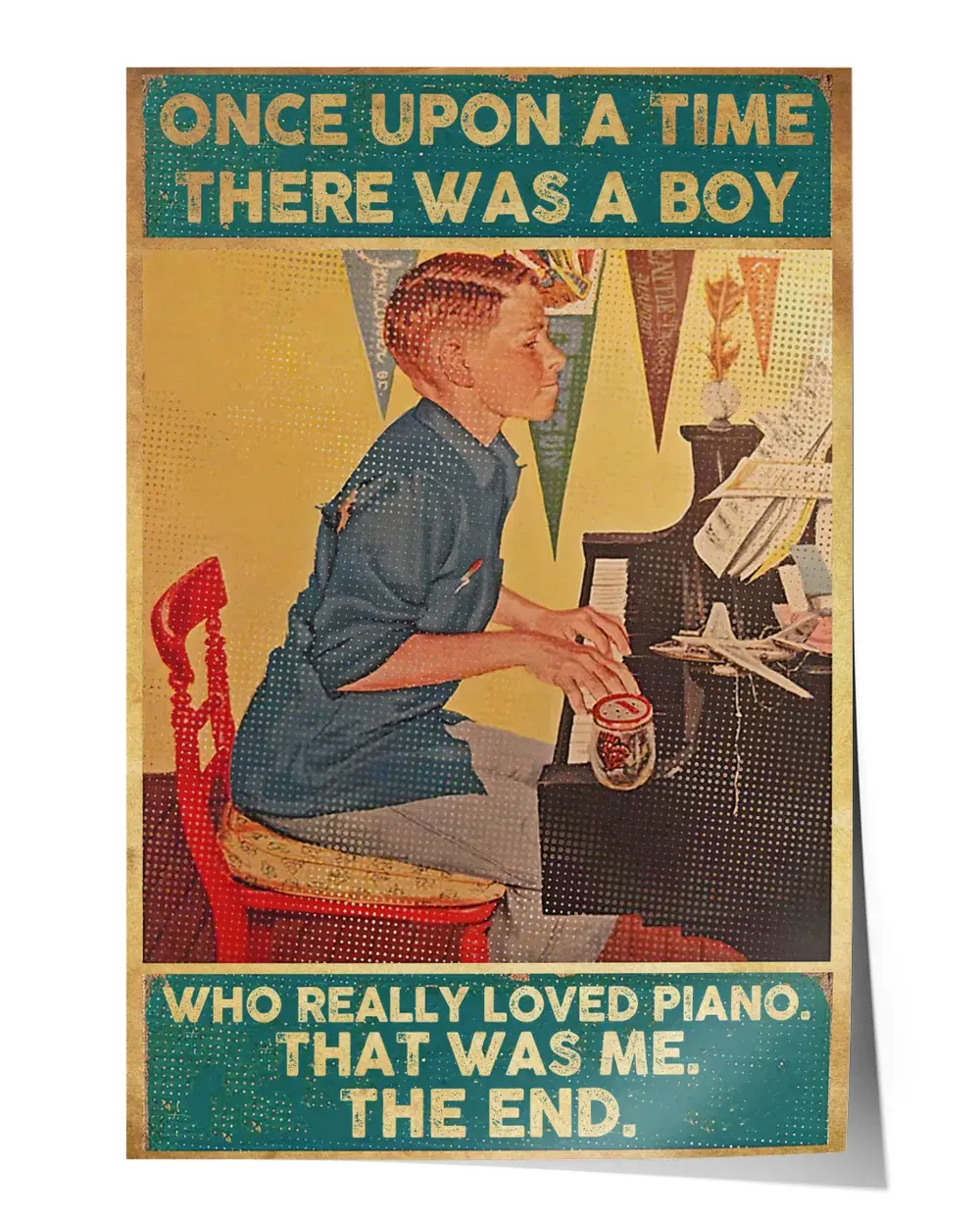 One upon a time who really loved piano. That was me. The end. Wall Decor Artwork Print Poster Wall Art Print Home Decor Vintage - Satin Portrait Poster