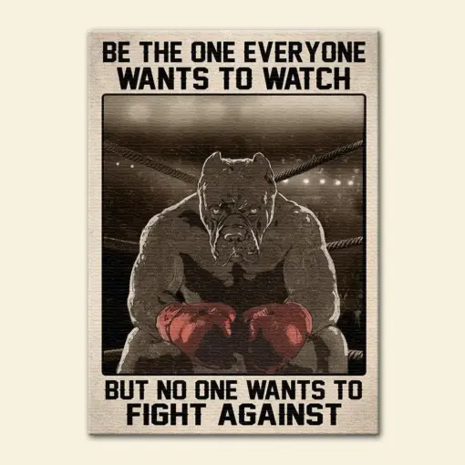 Boxing Pitbull Poster - Be The One Everyone Wants To Watch But No One Wants To Fight Against - Poster & Canvas