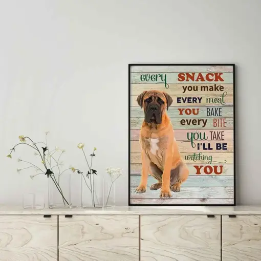 Bull Mastiff Dog Every Snack You Make Every Meal You Bake Every Bite You Take