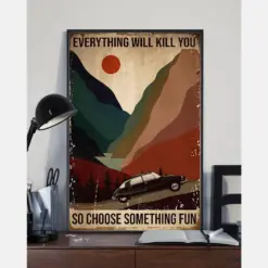 Car Poster Everything Will Kill You Choose Something Fun Vintage Room Home Decor Wall Art Gifts Idea