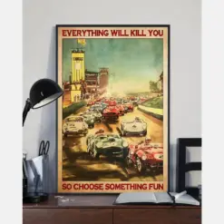 Car Racing Canvas Prints Everything Will Kill You Choose Something Fun Vintage Wall Art Gifts Vintage Home Wall Decor Canvas