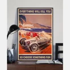 Car Racing Loves Poster Everything Will Kill You Choose Something Fun Vintage Room Home Decor Wall Art Gifts Idea