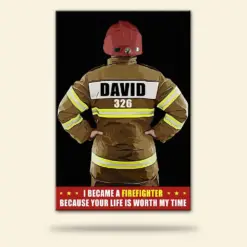 Custom Firefighter Photo Poster - Became A Firefighter Because Your Life Is Worth My Time - Poster & Canvas