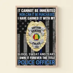 Custom Police Officer Badge Poster - It Cannot Be Inherited Nor Can It Be Purchased - Poster & Canvas