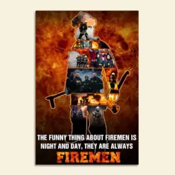 Custom Standing Firefighter Photo Poster - Funny Thing About Fireman Is Night And Day - Fire Background - Poster & Canvas