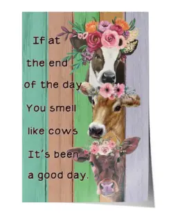 Cows If at The End of The Day You Smell Like Cows It’S Been A Good Day Colorful Wood Poster - Satin Portrait Poster