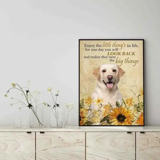 Enjoy The Little Thing_S In Life, They Were The Big Thing_S Labrador Dog