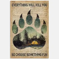 Everything Will Kill You So Choose Something Fun Camping