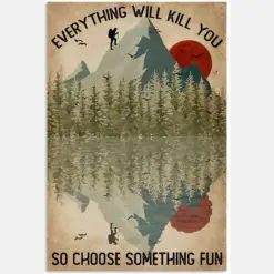 Everything Will Kill You So Choose Something Fun Hiking