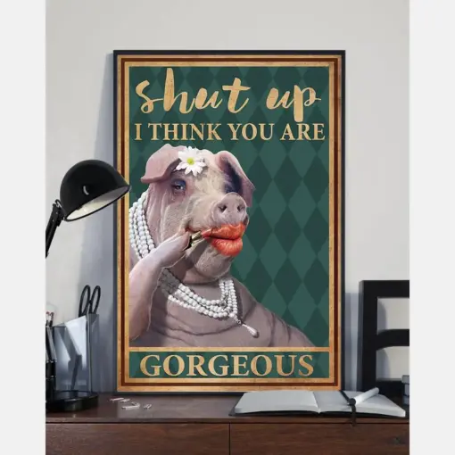 Funny Sexy Pig Loves Poster Shut Up I Think You Are Gorgeous Vintage Room Home Decor Wall Art Gifts Idea