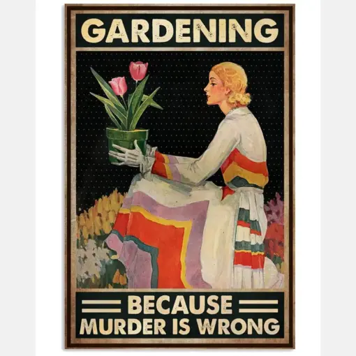 Gardening Because Murder Is Wrong Poster - Poster For Gardeners - Gardener Vintage At Picture - Home Wall Decor - No Frame