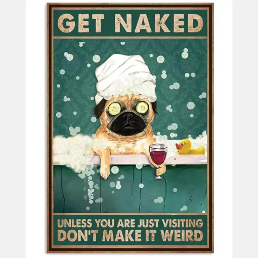 Get Naked Unless You Are Just Visiting Don't Make It Weird Poster - Dog Funny Bathroom Poster - Bathroom Wall Art Decor - No Frame