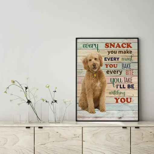 Goldendoodle Dog Every Snack You Make Every Meal You Bake Every Bite You Take