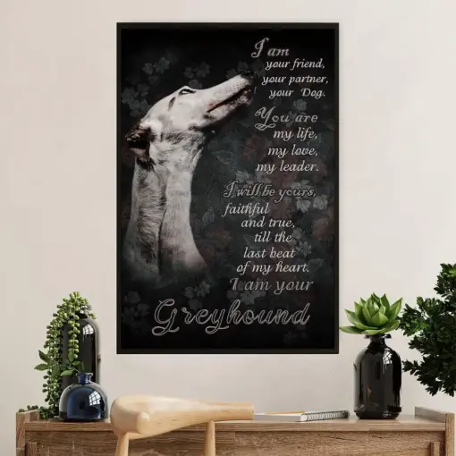 Greyhound Dog Poster Prints | I Am Your Friend | Wall Art Gift For Greyhound Puppies Lover