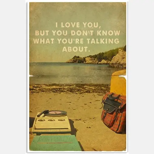 I Love You But You Dont Know What You Are Talking About Funny Wanderlust Quote Saying Vintage