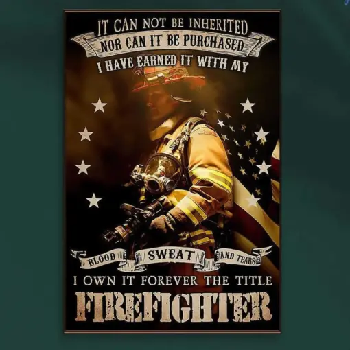 I've Earned It With My Blood Sweat & Tears I Own Forever The Title Firefighter Poster, Canvas