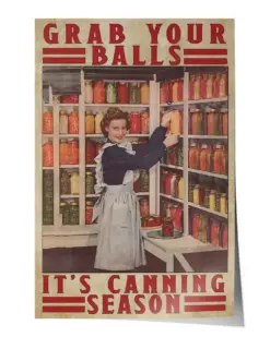 The Girl Grab Your Balls It's Canning Season Poster - Satin Portrait Poster