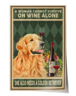 Wine A Woman Cannot Survive On Wine Alone She Also Need Golden Retriever Poster - Satin Portrait Poster