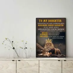 Lion To My Daughter When You Feel Overwhelmed Remember Whose Daughter You Are And Straighten Your Crown Love Your Mom