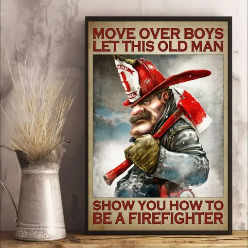 Move Over Boys Let This Old Man Show You How To Be A Firefighter Poster, Canvas