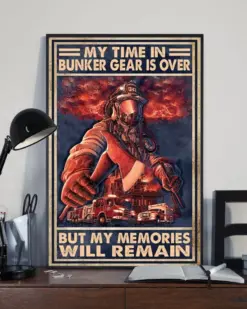 My Time In Bunker Gear Is Over But My Memories Will Remain Firefighter Poster, Canvas