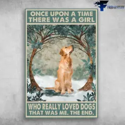 Once Upon A Time There Was A Girl Who Really Loved Golden Retriever Dog
