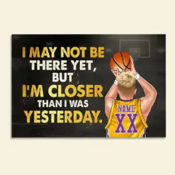 Personalized Basketball Player Poster - I May Not Be There Yet But I Am Closer Than I Was Yesterday - Poster & Canvas