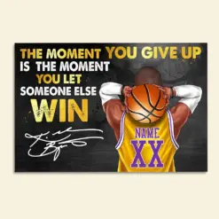 Personalized Basketball Player Poster - The Moment You Give Up Is The Moment You Let Someone Else Win - Poster & Canvas