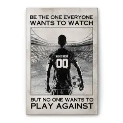 Personalized Soccer Poster & Canvas, Be The One Everyone Wants To Watch Wall Art, Custom Name Number Home Decor For Boy, Son