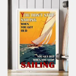 Sailing Canvas Prints You Get Old When You Stop Sailing Vintage Wall Art Gifts Vintage Home Wall Decor Canvas