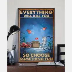 Scuba Diving Poster Everything Will Kill You So Choose Something Fun Vintage Room Home Decor Wall Art Gifts Idea