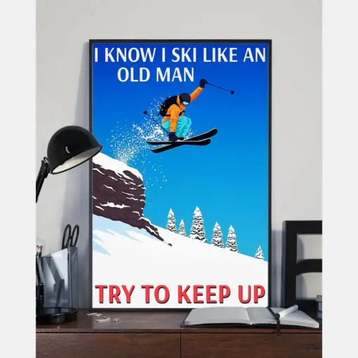 Skiing Canvas Prints I Know I Ski Like An Old Man Vintage Wall Art Gifts Vintage Home Wall Decor Canvas