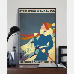 Skiing Girl Poster Everything Will Kill You So Choose Something Fun Vintage Room Home Decor Wall Art Gifts Idea