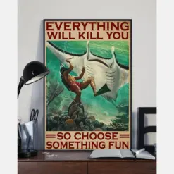 Spearfishing Ray Poster Everything Will Kill You Choose Something Fun Vintage Room Home Decor Wall Art Gifts Idea