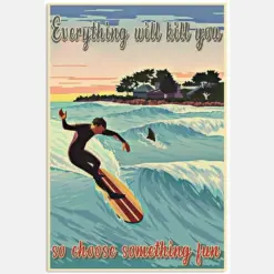 Surfing 2 Everything Will Kill You Choose Something Fun Hobby Quote Slogan