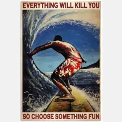 Surfing Everything Will Kill You So Choose Something Fun