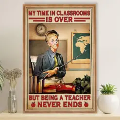 Teacher Classroom Poster Retired Teacher - My Time In Classrooms Is Over | Student Wall Art Back To School Gift For Teacher