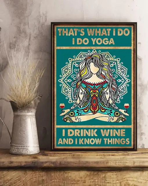 That’s What I Do I Do Yoga I Drink Wine And I Know Things Poster, Canvas