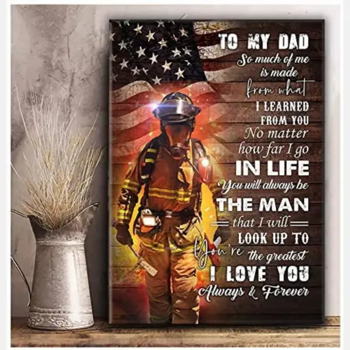 To My Dad Firefighter So Much Of Me If Made From