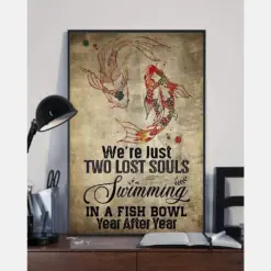 We Are Just Two Lost Souls Swimming In A Fish Bowl Year After Year