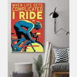 When Life Gets Complicated I Ride For Cycling Lover