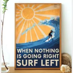 When Nothing Is Going Right Surf Left Poster - Surfing Lovers Ocean Lovers Love Surfing Vintage Surfing Gift Vertical Poster No Framed