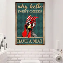 Why Hello Sweet Cheeks Have A Seat Chicken Poster, Canvas