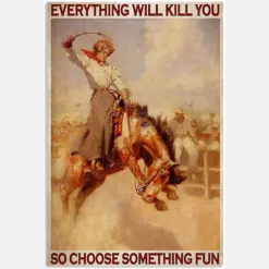 Women Cowgirl Ride A Horse Crazy Everything Will Kill You So Choose Something Fun