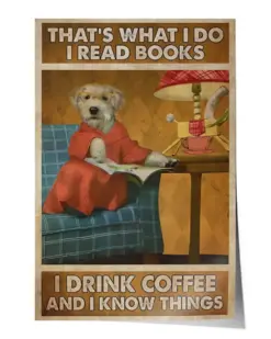 Dog That's What I Do I Read Books I Drink Coffee and Know Things Poster - Satin Portrait Poster