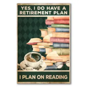 Yes, I Do Have A Retirement Plan. I Plan On Reading