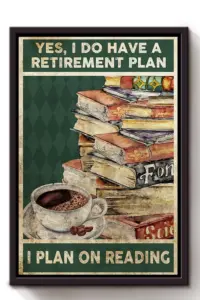 Yes I Do Have A Retirement Plan I Plan On Reading Book Poster, Canvas