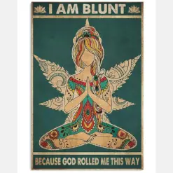 Yoga I Am Blunt Because God Rolled Me This Way